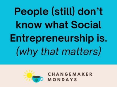 People still don’t know what social entrepreneurship is (and why that matters)