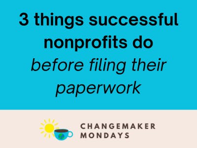 3 things successful Nonprofits do before they file their paperwork